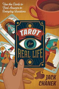 Tarot For Real Life : Use the Cards to Find Answers to Everyday Questions - Jack Chanek