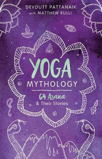 Yoga Mythology : 64 Asana and Their Stories - Matthew Rulli Devdutt Pattanaik