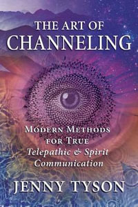 The Art Of Channeling : Modern Methods for True Telepathic & Spirit Communication - Jenny  &  Tyson, Donald Tyson