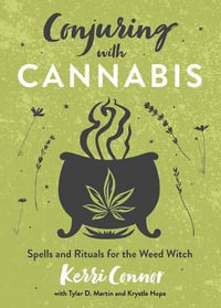 Conjuring with Cannabis : Spells and Rituals for the Weed Witch - Kerri Connor