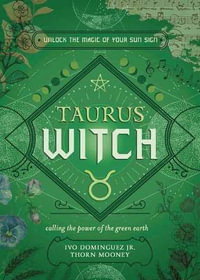 Taurus Witch : Unlock the Magic of Your Sun Sign - Ivo  &  Mooney, Thorn  & Dominguez Jr