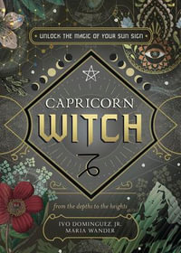 Capricorn Witch : Unlock the Magic of Your Sun Sign - Maria Wander
