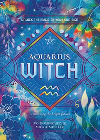 Aquarius Witch : Unlock the Magic of Your Sun Sign - Mickie Mueller