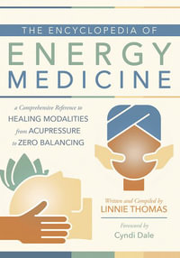 The Encyclopedia Of Energy Medicine : A Comprehensive Reference to Healing Modalities from Acupressure to Zero Balancing - Marianne Van Velzen