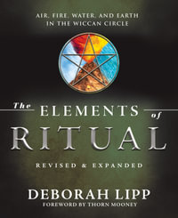 The Elements Of Ritual : Air, Fire, Water, and Earth in the Wiccan Circle - Deborah  &  Mooney, Thorn Lipp