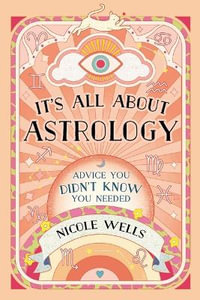 It's All about Astrology : Advice You Didn't Know You Needed - Nicole Wells