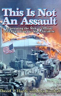 This is Not an Assault : Penetrating the Web of Official Lies Regarding the Waco Incident - David T. Hardy