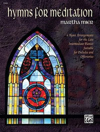 Hymns for Meditation : 6 Hymn Arrangements for the Late Intermediate Pianist Suitable for Preludes and Offertories - Martha Mier