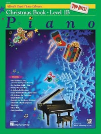 Alfred's Basic Piano Library Top Hits! Christmas Book - Level 1B : Alfred's Basic Piano Library - E L Lancaster