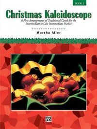 Christmas Kaleidoscope, Bk 2 : 8 New Arrangements of Traditional Carols for the Intermediate to Late Intermediate Pianist - Martha Mier