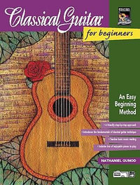 Classical Guitar for Beginners : An Easy Beginning Method, Book & Enhanced CD - Nathaniel Gunod