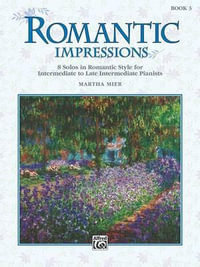 Romantic Impressions Book 3 : 8 Solos in Romantic Style for Intermediate to Late Intermediate Pianists - Martha Mier