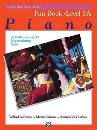 Alfred's Basic Piano Library : Fun Book - Level 1A : A Collection of 31 Entertaining Solos - Willard A Palmer