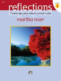 Reflections - Book 1 : 7 Elementary Piano Solos in Romantic Style - Martha Mier