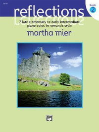 Reflections, Bk 2 : 7 Late Elementary to Early Intermediate Piano Solos in Romantic Style - Martha Mier