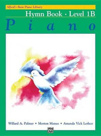 Alfred's Basic Piano Library Hymn Book 1B : Alfred's Basic Piano Library - Willard A Palmer