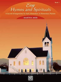 Easy Hymns and Spirituals, Bk 1 : 8 Sacred Arrangements for Early Elementary to Elementary Pianists - Martha Mier