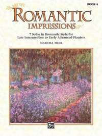 Romantic Impressions - Book 4 : 7 Solos in Romantic Style for Late Intermediate to Early Advanced Pianists - Martha Mier