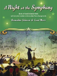 A Night at the Symphony : Stories of Great Orchestral Works with Early Intermediate to Intermediate Piano Arrangements - Carol Matz