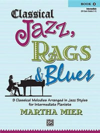 Classical Jazz Rags & Blues, Bk 2 : 9 Classical Melodies Arranged in Jazz Styles for Intermediate Pianists - Martha Mier