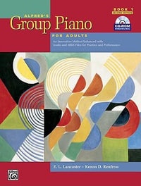 Alfred's Group Piano for Adults Student Book 1 : An Innovative Method Enhanced with Audio and MIDI Files for Practice and Performance, Comb Bound Book & CD-ROM - E L Lancaster