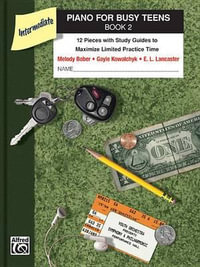 Piano for Busy Teens, Book 2 : 12 Pieces with Study Guides to Maximize Limited Practice Time - Melody Bober