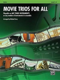 Movie Trios for All: Violin : Playable on Any Three Instruments or Any Number of Instruments in Ensemble, Level 1-4 - Michael Story