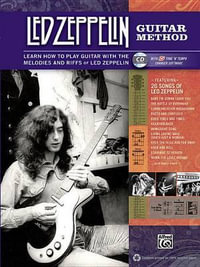 Led Zeppelin Guitar Method : Immerse Yourself in the Music and Mythology of Led Zeppelin as You Learn to Play Guitar - Led Zeppelin