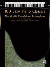 100 Easy Piano Classics : The World's Most-Beloved Masterpieces - E L Lancaster