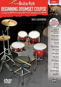 On the Beaten Path -- Beginning Drumset Course, Level 1 : An Inspiring Method to Playing the Drums, Guided by the Legends, Book, CD, & DVD - Rich Lackowski