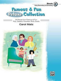 Famous & Fun Deluxe Collection - Book 2 : 26 Pieces from Famous & Fun: Pop, Classics, Favorites, Rock, Duets - Carol Matz