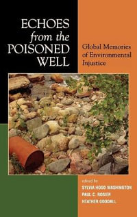 Echoes from the Poisoned Well : Global Memories of Environmental Injustice - Heather Goodall