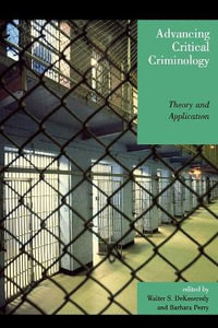 Advancing Critical Criminology : Theory and Application - Walter S. Dekeseredy