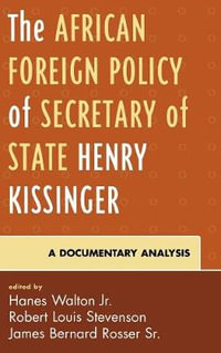 The African Foreign Policy of Secretary of State Henry Kissinger : A Documentary Analysis - Hanes Walton