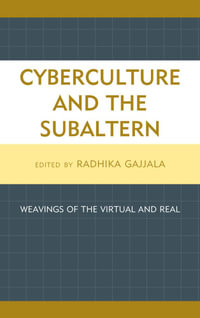 Cyberculture and the Subaltern : Weavings of the Virtual and Real - Radhika Gajjala
