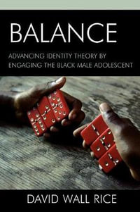 Balance : Advancing Identity Theory by Engaging the Black Male Adolescent - David Wall Rice