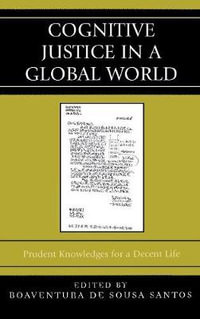 Cognitive Justice in a Global World : Prudent Knowledges for a Decent Life - Boaventura de Sousa Santos