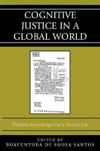 Cognitive Justice in a Global World : Prudent Knowledges for a Decent Life - Boaventura de Sousa Santos