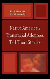 Native American Transracial Adoptees Tell Their Stories - Rita J. Simon