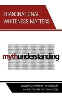 Transnational Whiteness Matters - Aileen Moreton-Robinson