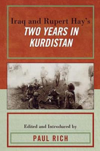 Iraq and Rupert Hay's Two Years in Kurdistan : Middle East Classics - Paul J. Rich