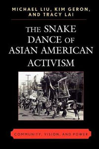 The Snake Dance of Asian American Activism : Community, Vision, and Power - Michael Liu