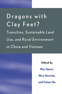 Dragons with Clay Feet? : Transition, Sustainable Land Use, and Rural Environment in China and Vietnam - Max Spoor