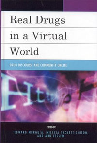 Real Drugs in a Virtual World : Drug Discourse and Community Online - Edward Murguia