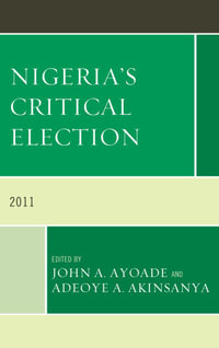 Nigeria's Critical Election : 2011 - John A. Ayoade