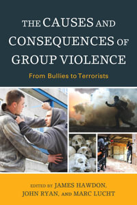 The Causes and Consequences of Group Violence : From Bullies to Terrorists - John Ryan