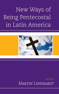 New Ways of Being Pentecostal in Latin America - Martin Lindhardt