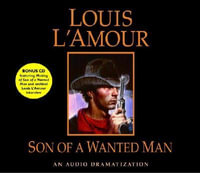 Son of a Wanted Man : An Audio Dramatization - Louis L'Amour