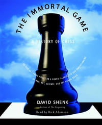 The Immortal Game : A History of Chess - David Shenk