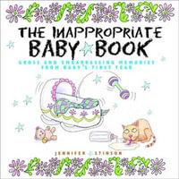 The Inappropriate Baby Book : Gross and Embarrassing Memories from Baby's First Year - Jennifer Stinson